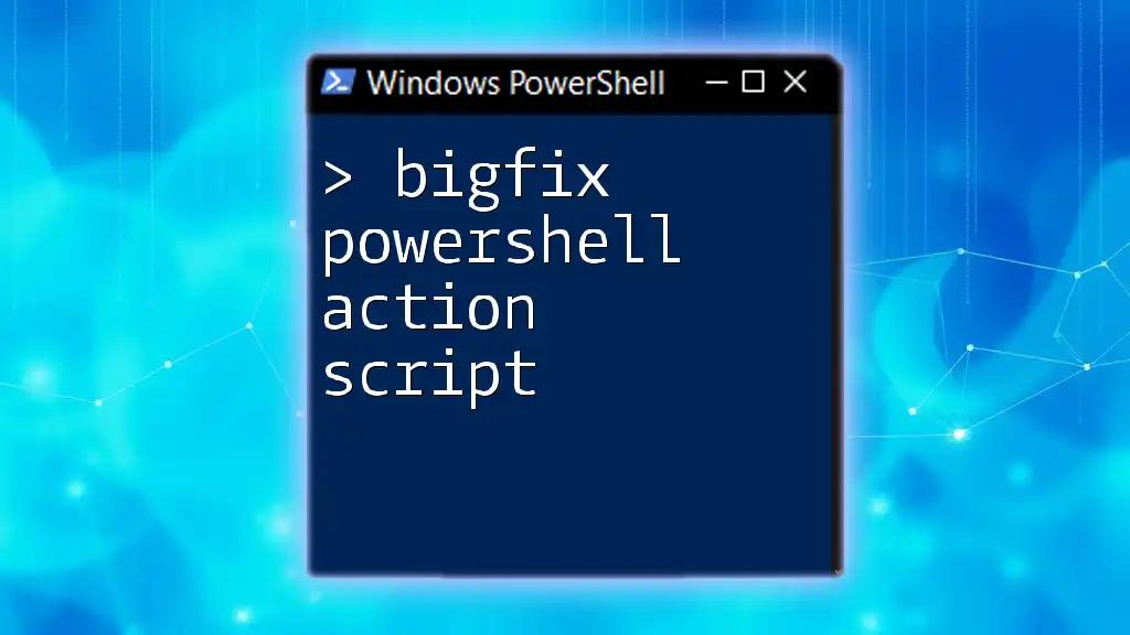 BigFix PowerShell Action Script: A Quick Starter Guide