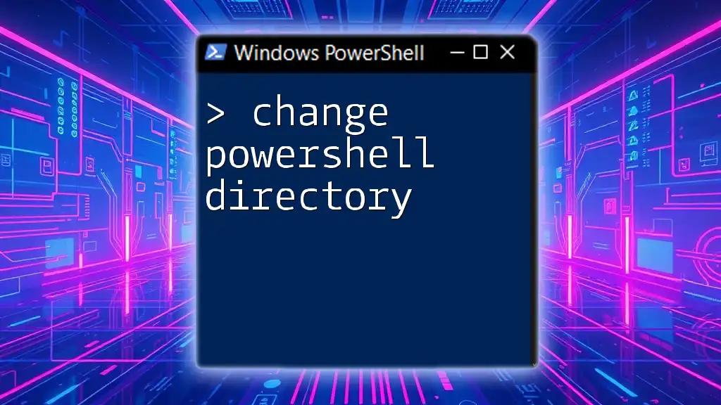 Change PowerShell Directory: A Simple Step-by-Step Guide