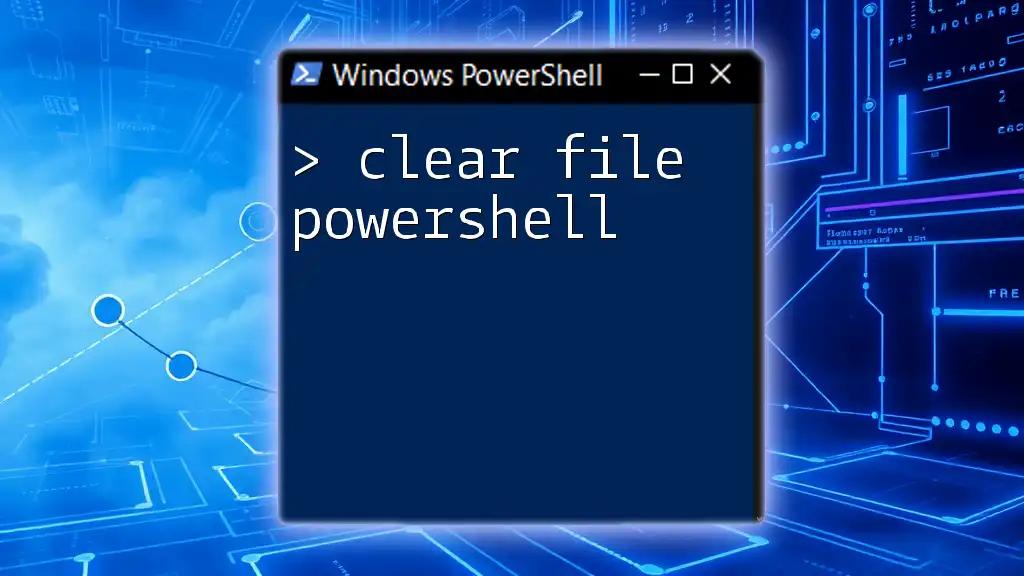 Clear File PowerShell: A Simple Guide to Start Fresh