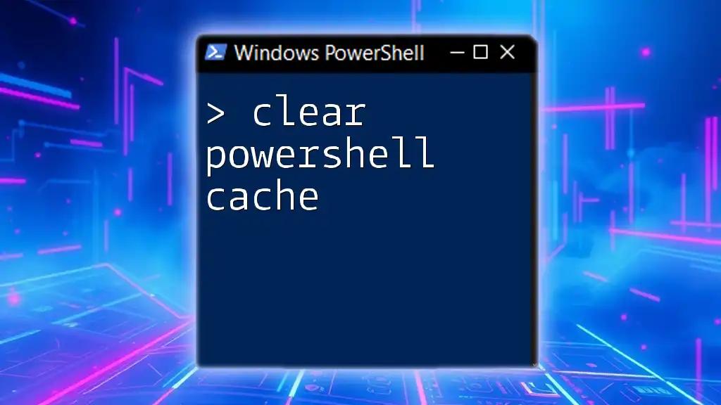 Clear PowerShell Cache: A Simple Guide to Refreshing