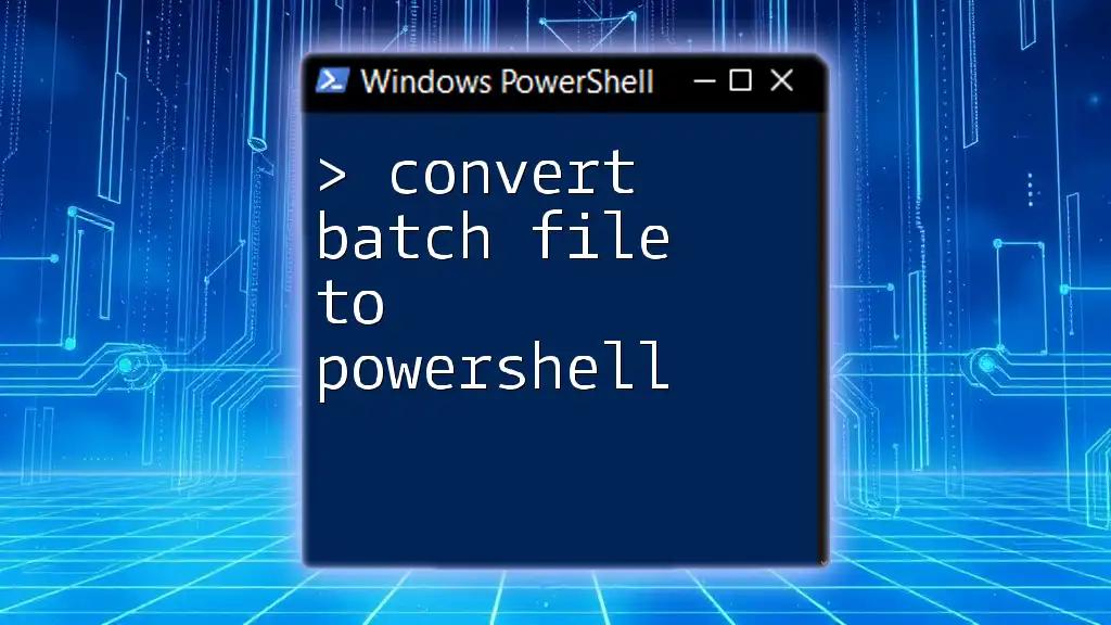 Convert Batch File to PowerShell Smoothly and Efficiently