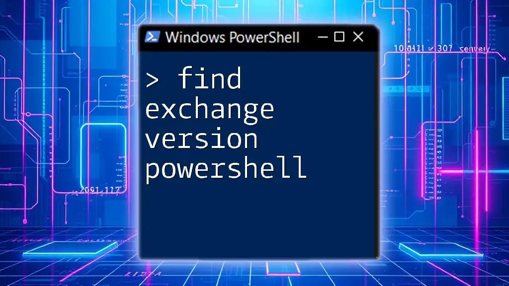 Find Exchange Version PowerShell: A Quick Guide