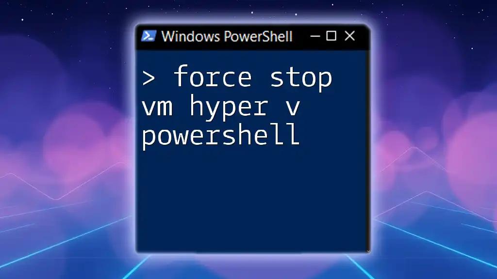 Force Stop VM Hyper-V PowerShell: A Quick Guide