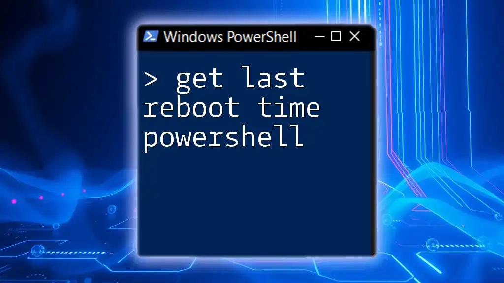 Get Last Reboot Time PowerShell: A Quick Guide