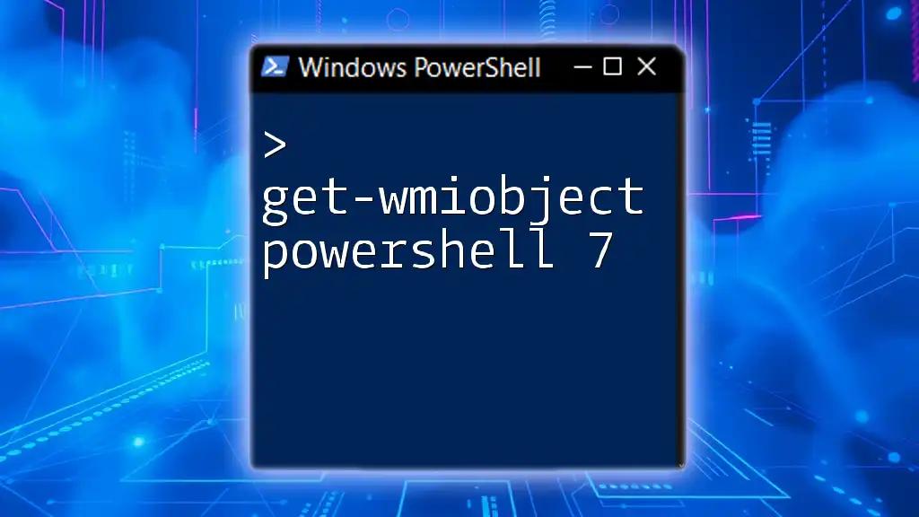 Mastering Get-WmiObject in PowerShell 7: A Quick Guide