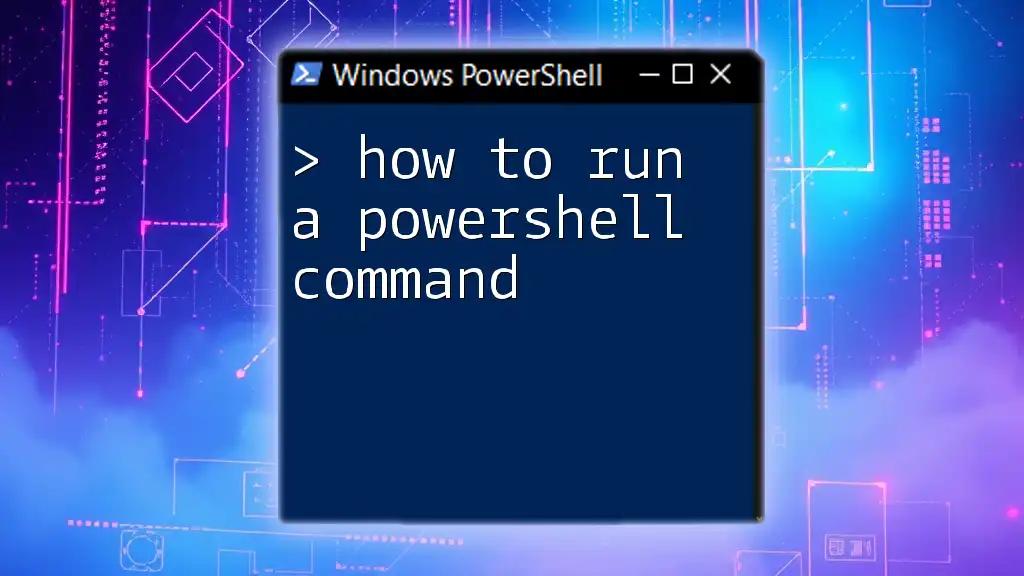 How to Run a PowerShell Command: A Quick Guide