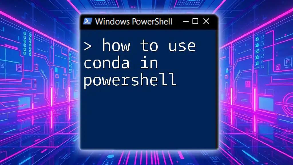 How to Use Conda in PowerShell: A Quick Guide