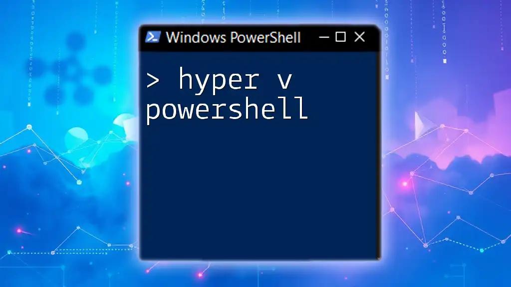 Mastering Hyper-V PowerShell: A Quick Guide to Virtualization