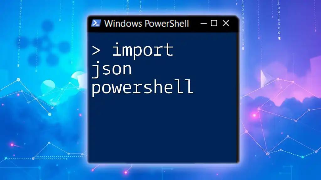 Import JSON in PowerShell: A Quick How-To Guide