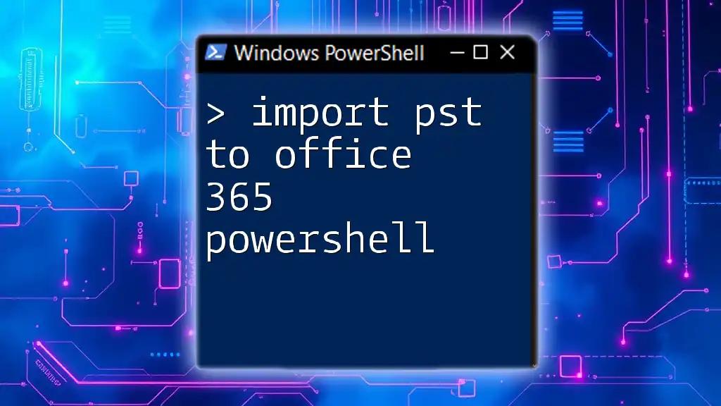 Import PST to Office 365 PowerShell: A Quick Guide