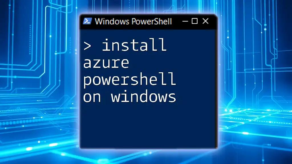 Install Azure PowerShell on Windows: A Quick Guide