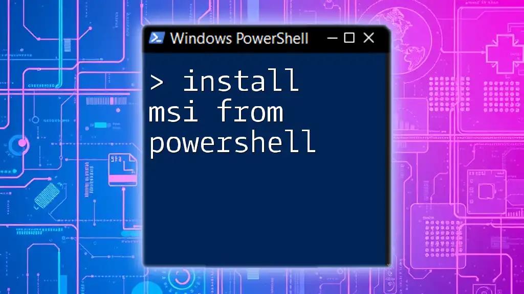 Install MSI From PowerShell: A Quick Start Guide