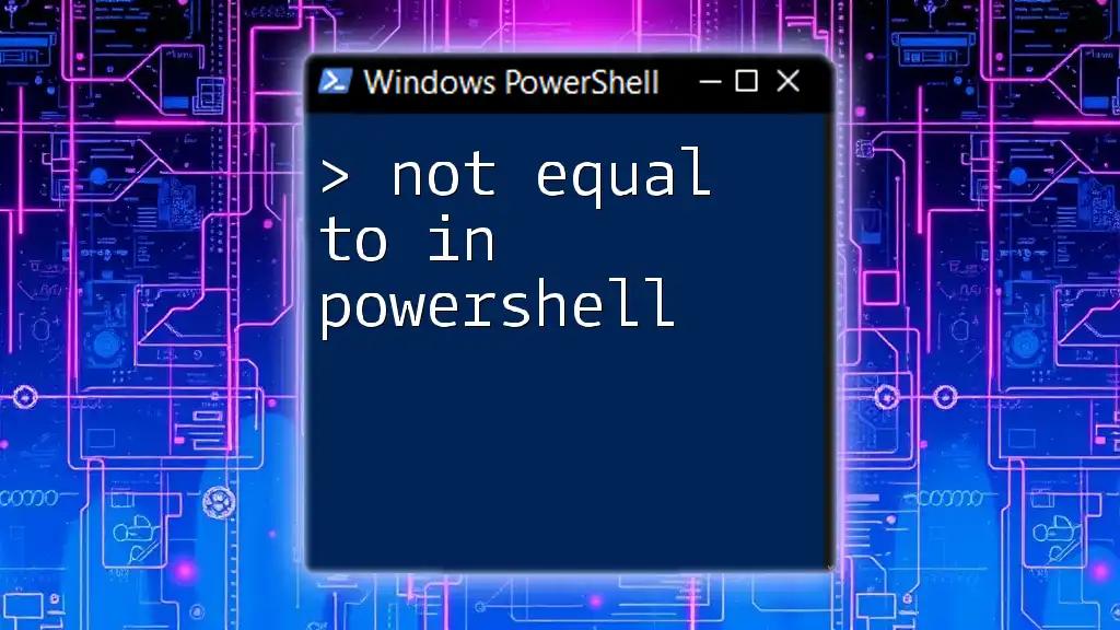 Not Equal To in PowerShell: A Practical Guide