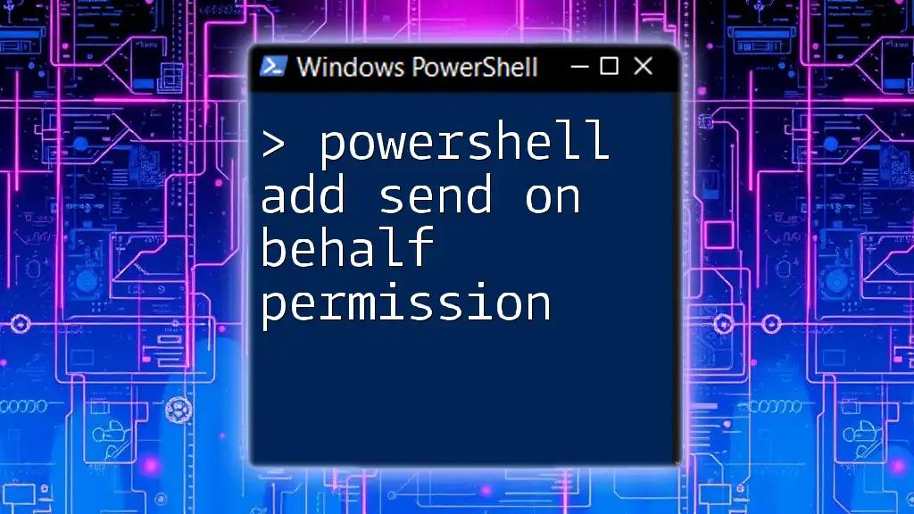 Powershell Add Send On Behalf Permission Made Simple