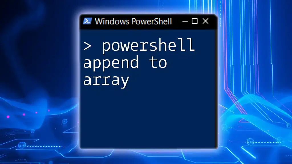 PowerShell Append to Array: A Quick Guide to Mastery