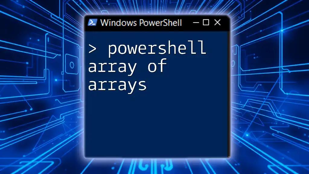 Exploring PowerShell Array of Arrays: A Simple Guide