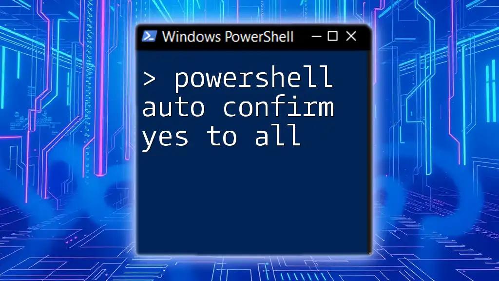 PowerShell Auto Confirm Yes to All: A Quick Guide