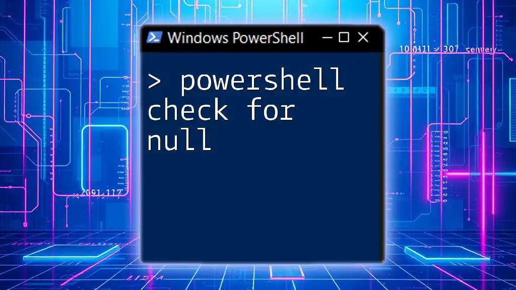 PowerShell Check for Null: Quick and Simple Guide