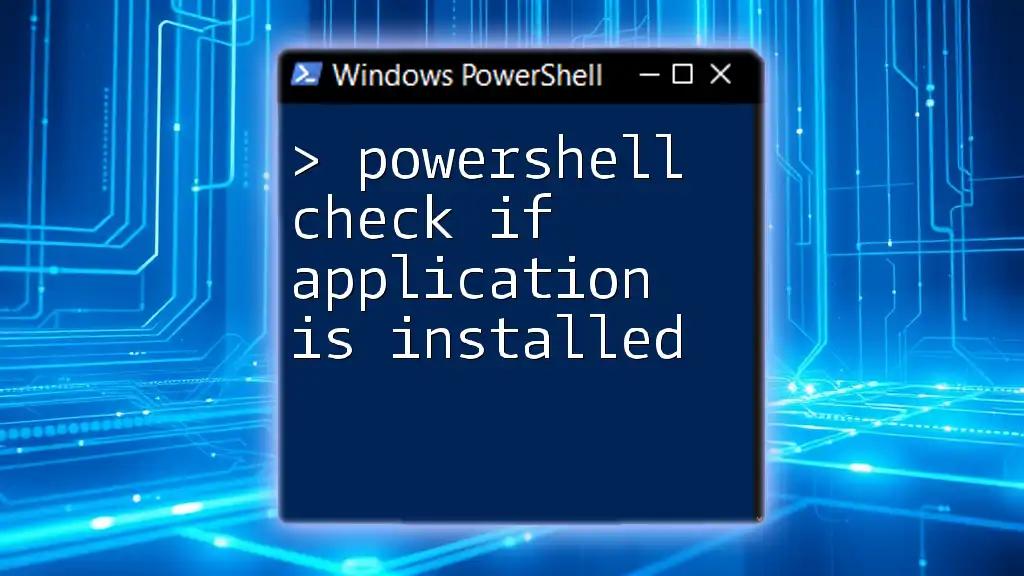 PowerShell Check If Application Is Installed: A Quick Guide