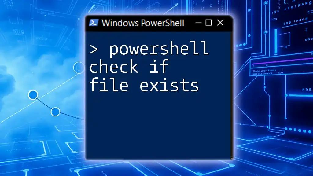 PowerShell Check If File Exists: A Quick Guide