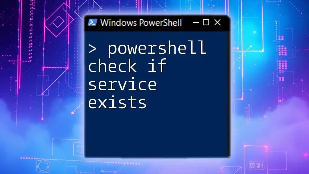 PowerShell Check If Service Exists: A Quick Guide