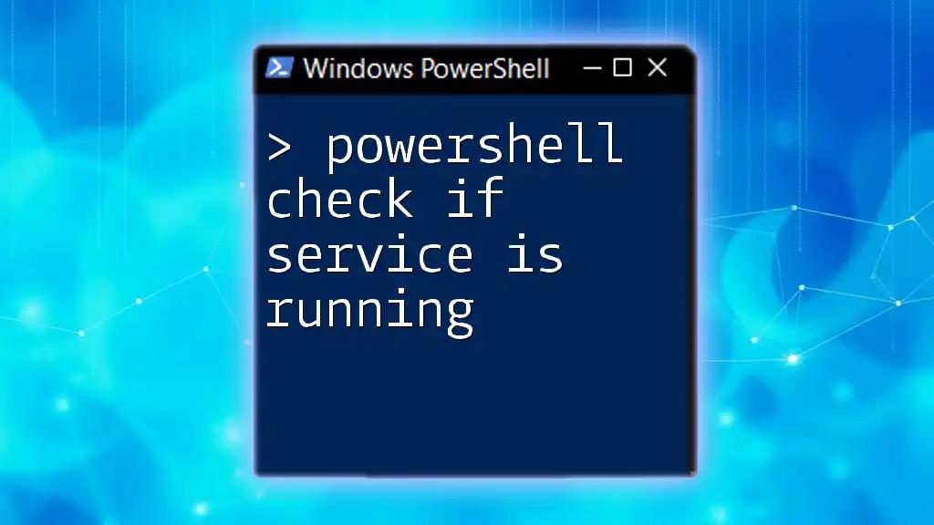 PowerShell Check If Service Is Running: A Quick Guide