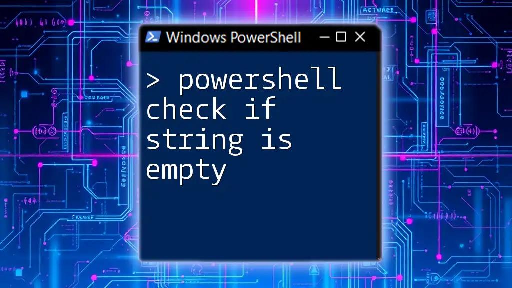 PowerShell Check If String Is Empty: A Quick Guide