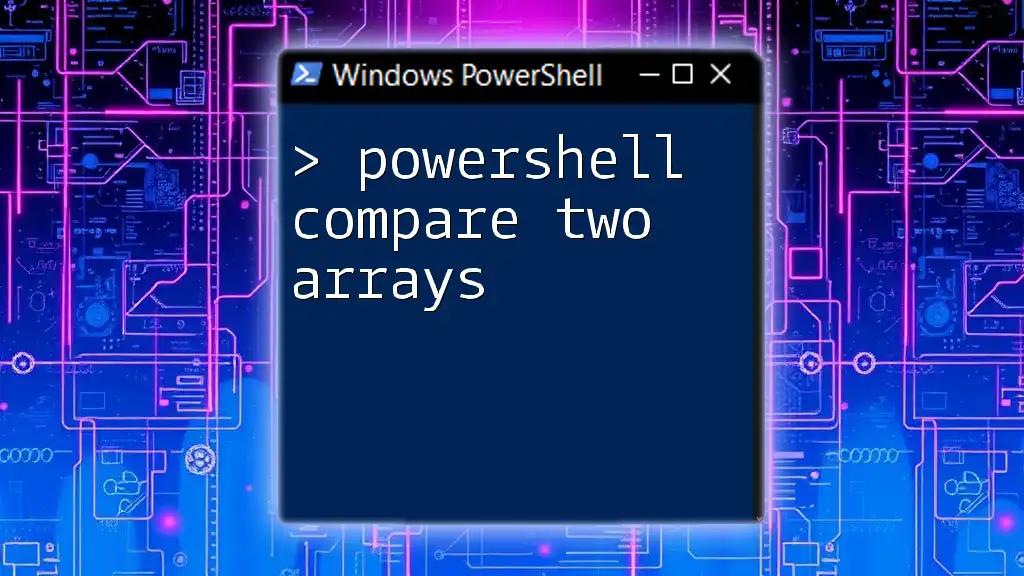 PowerShell Compare Two Arrays: A Quick Guide