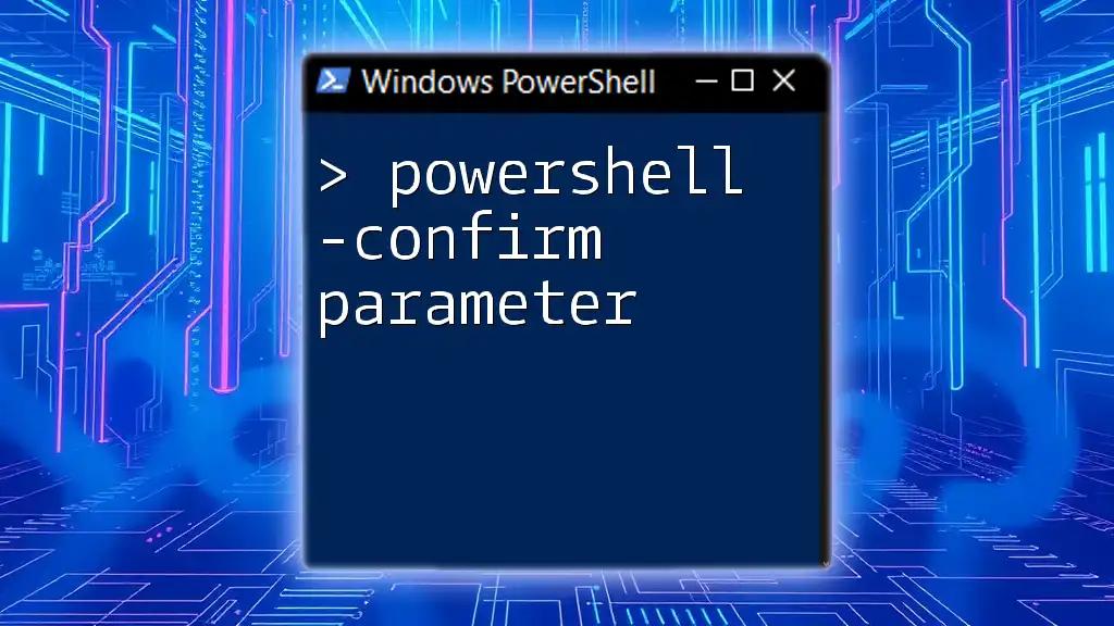 Mastering the PowerShell -Confirm Parameter: A Quick Guide