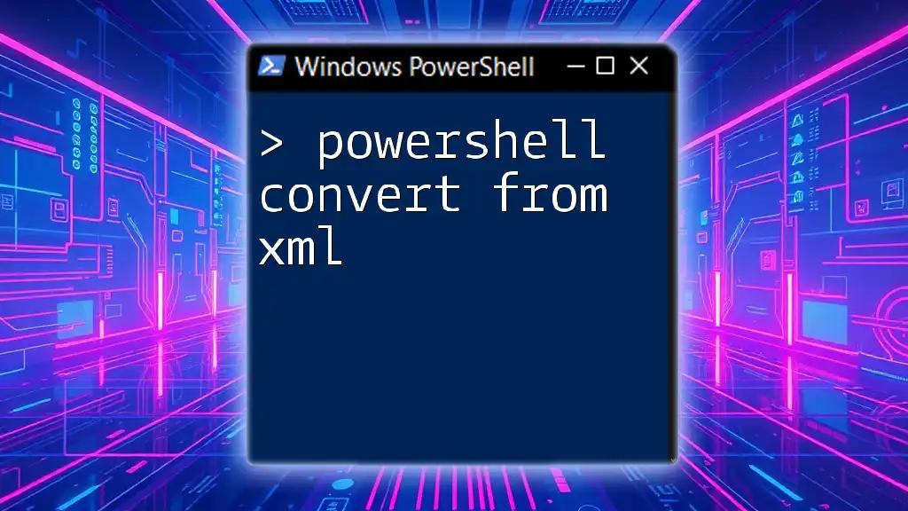 PowerShell Convert From XML: A Simple Guide