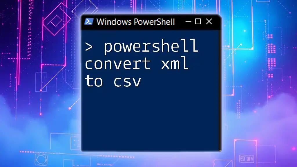 PowerShell Convert XML to CSV: A Simple Guide