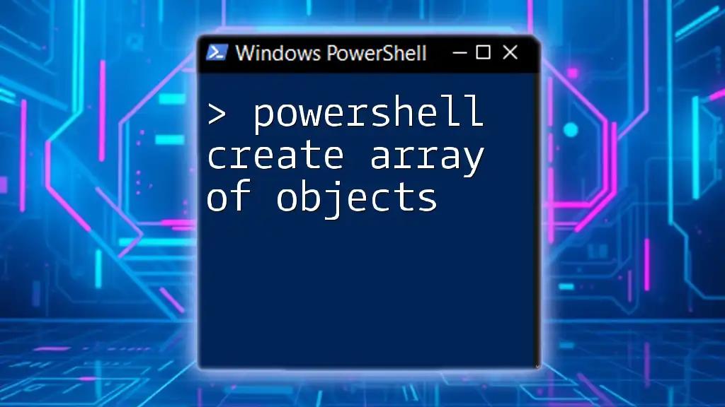 PowerShell Create Array of Objects: A Quick Guide