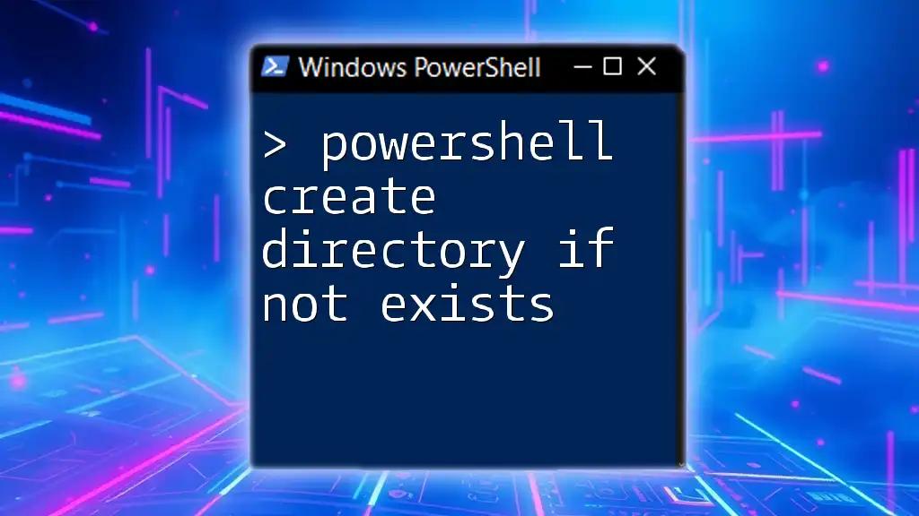 PowerShell Create Directory If Not Exists: A Simple Guide