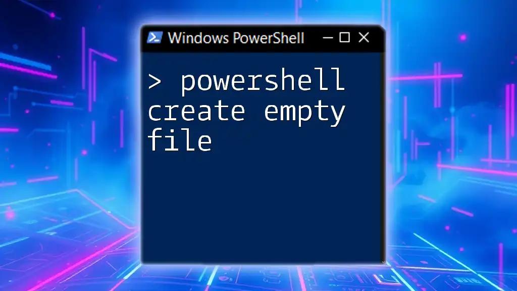 PowerShell Create Empty File: Simple Steps to Get Started