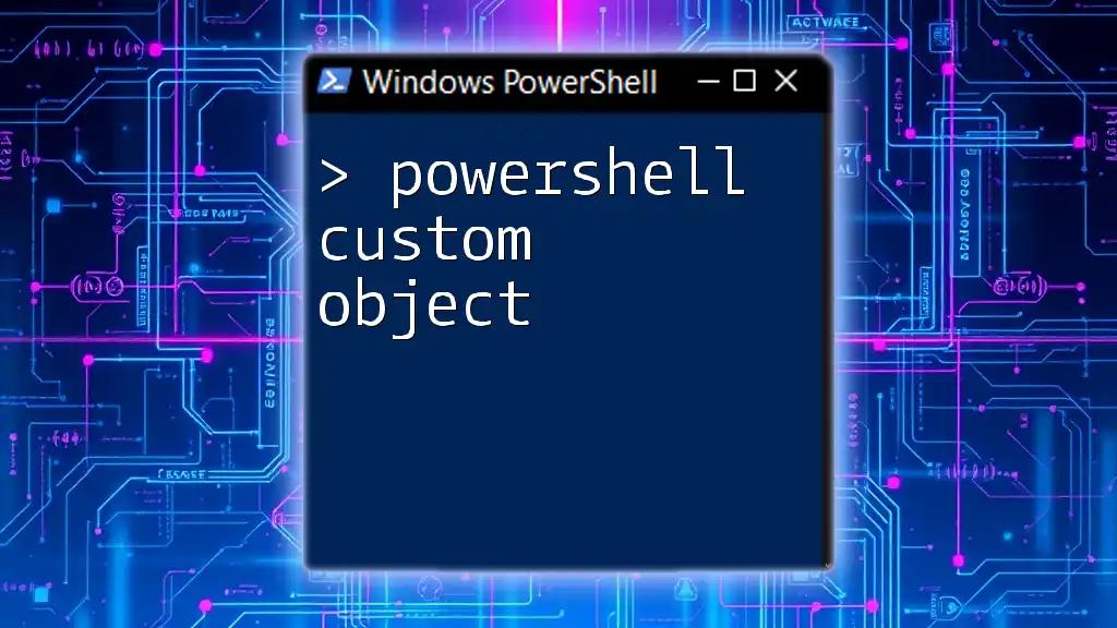 Mastering PowerShell Custom Objects for Effortless Scripting