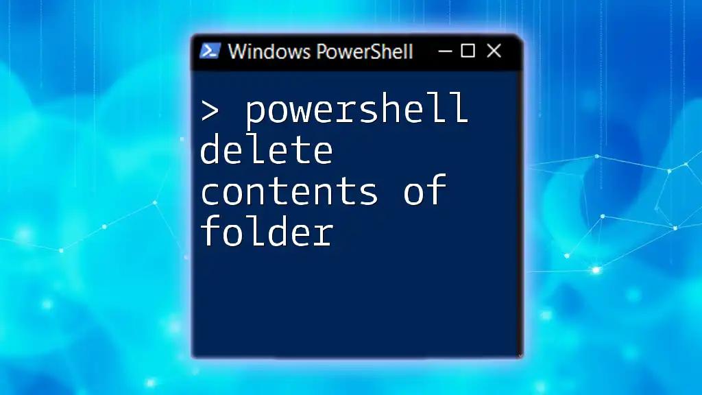 PowerShell Delete Contents of Folder: A Quick Guide