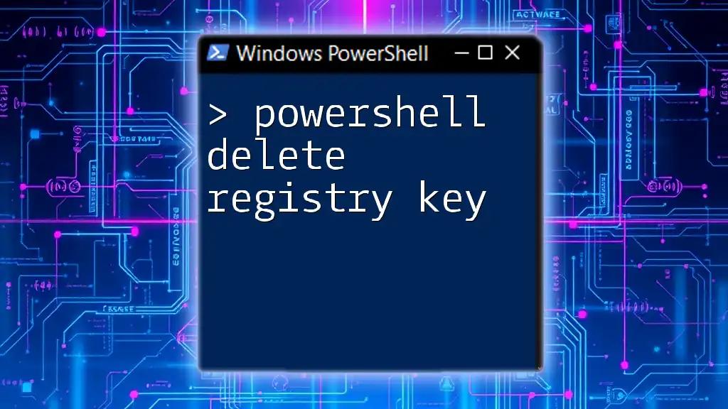 PowerShell Delete Registry Key: A Quick Guide