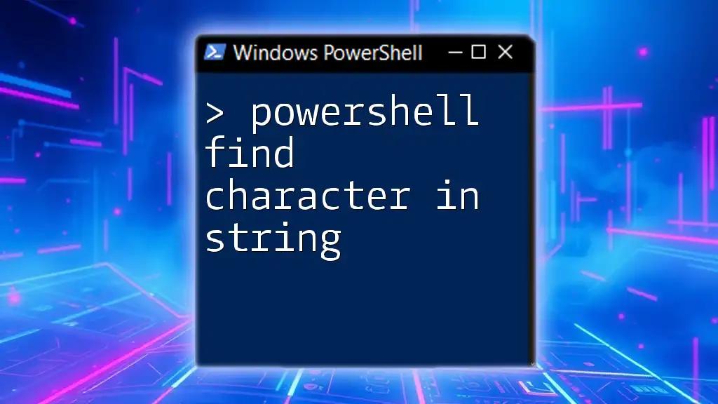 PowerShell: Find Character in String Quickly and Easily