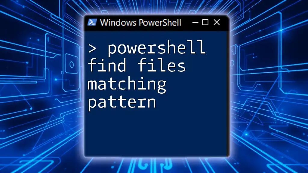 PowerShell Find Files Matching Pattern: A Simple Guide