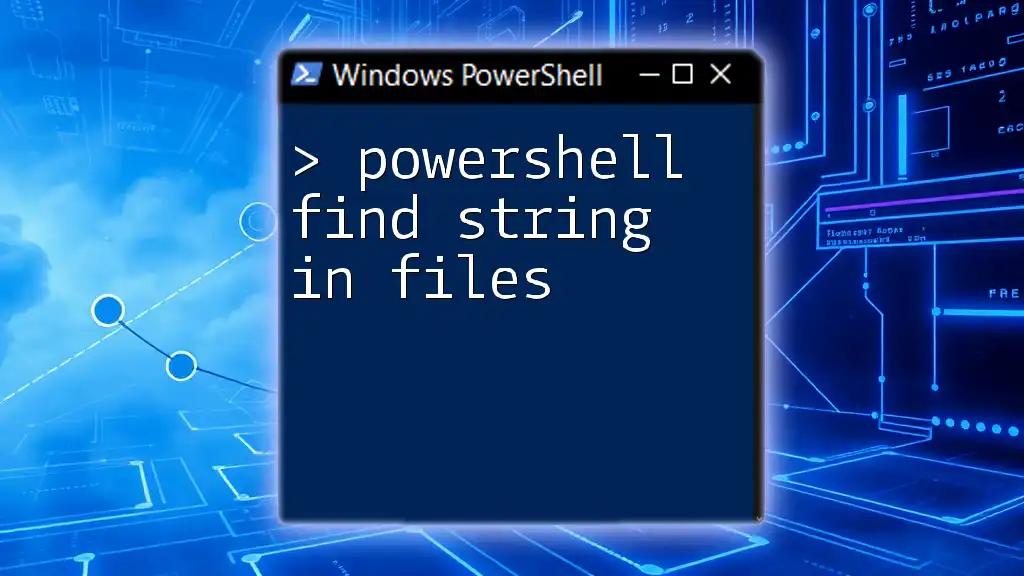 PowerShell Find String in Files: A Quick Guide