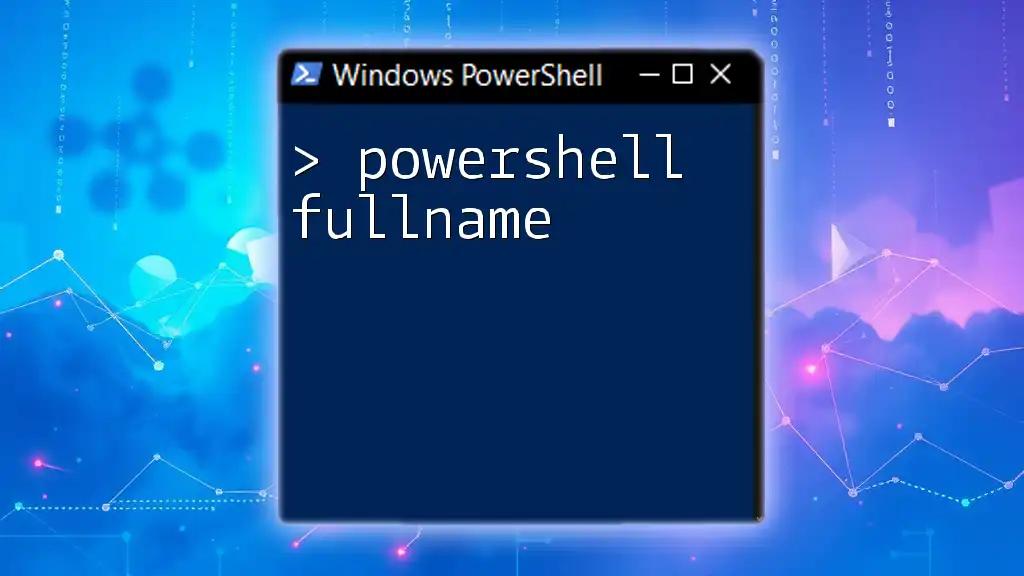 Understanding PowerShell FullName: A Quick Guide