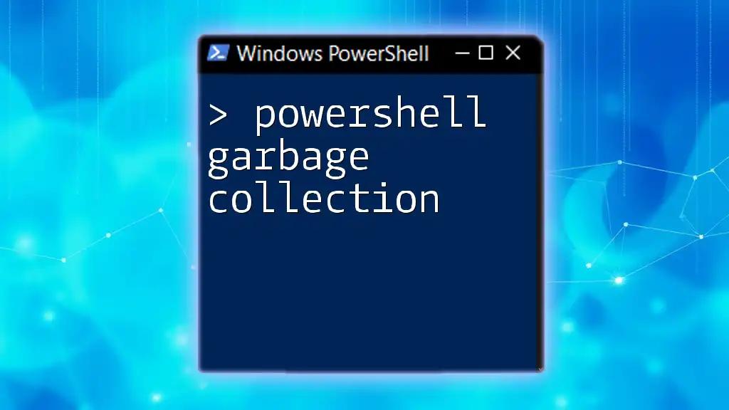 Mastering PowerShell Garbage Collection with Ease