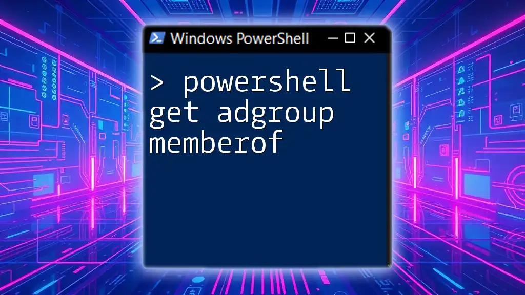 PowerShell Get ADGroup MemberOf: A Quick Guide