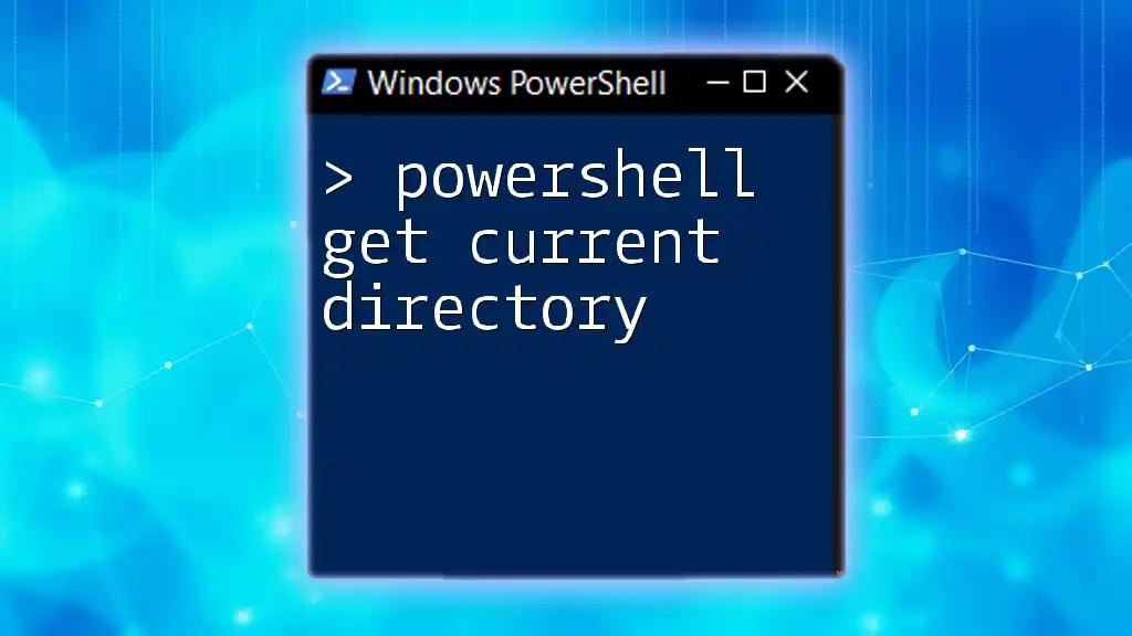 PowerShell Get Current Directory: A Quick Guide