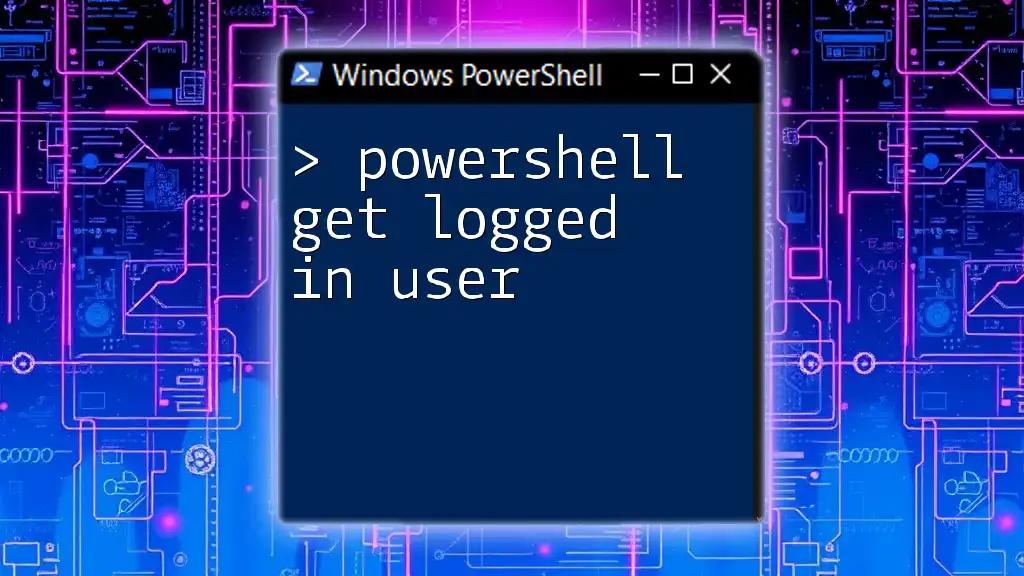 PowerShell Get Logged In User: Quick and Easy Guide