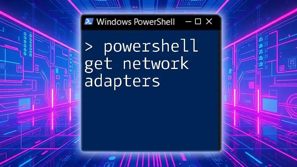 PowerShell Get Network Adapters: Quick Command Guide