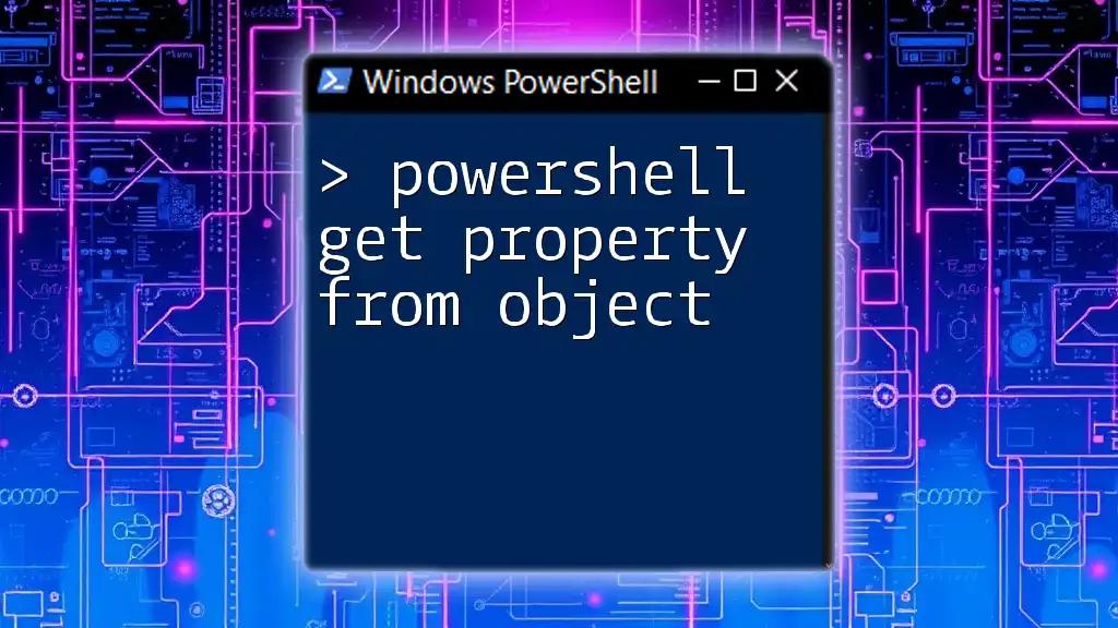 PowerShell Get Property From Object: A Quick Guide