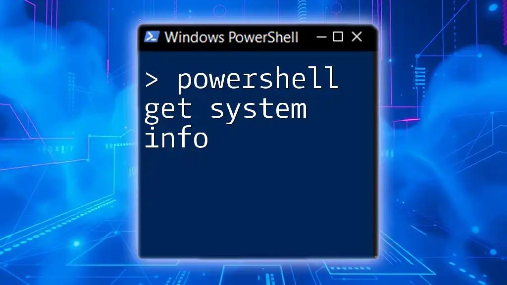 PowerShell Get System Info: Quick and Easy Guide