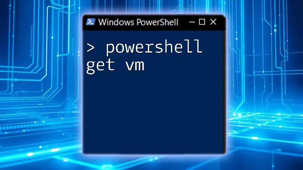 PowerShell Get VM: Your Quick Guide to Virtual Machines