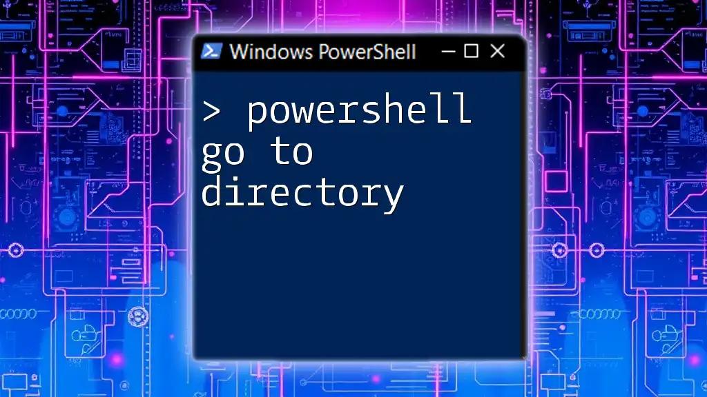 PowerShell Go to Directory: A Quick Guide